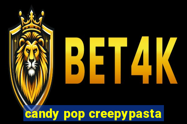 candy pop creepypasta